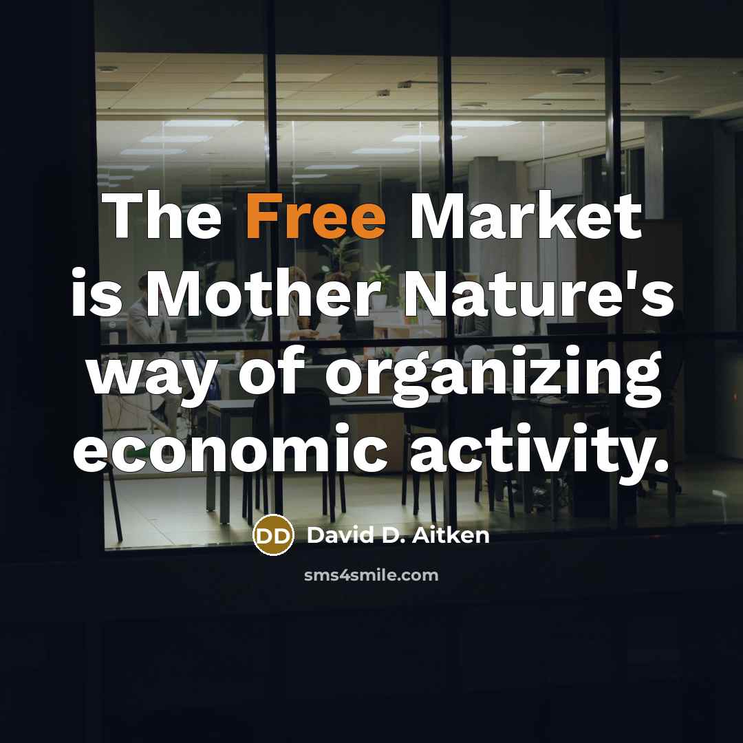 “The Free Market is Mother Nature's way of organizing economic…” quote by David D. Aitken