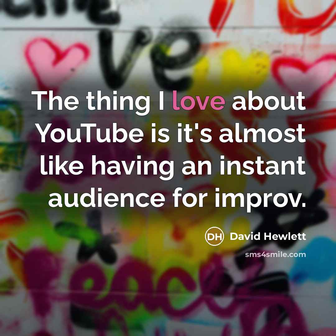 “The thing I love about YouTube is it's almost like…” quote by David Hewlett
