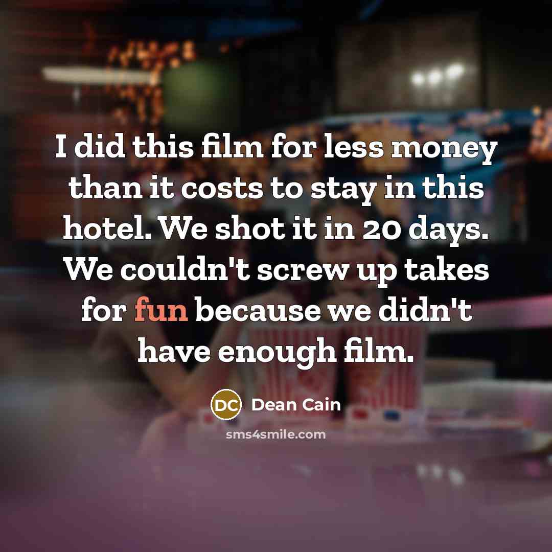 “I did this film for less money than it costs…” quote by Dean Cain