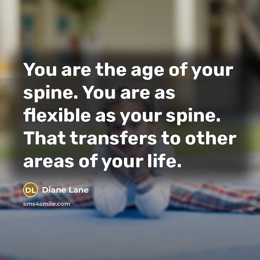 “You are the age of your spine. You are as…” quote by Diane Lane