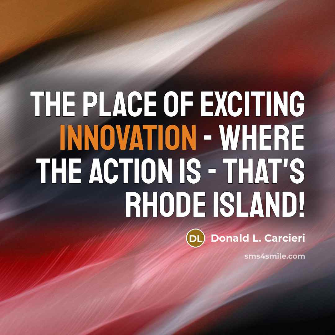 “The place of exciting innovation - where the action is…” quote by Donald L. Carcieri