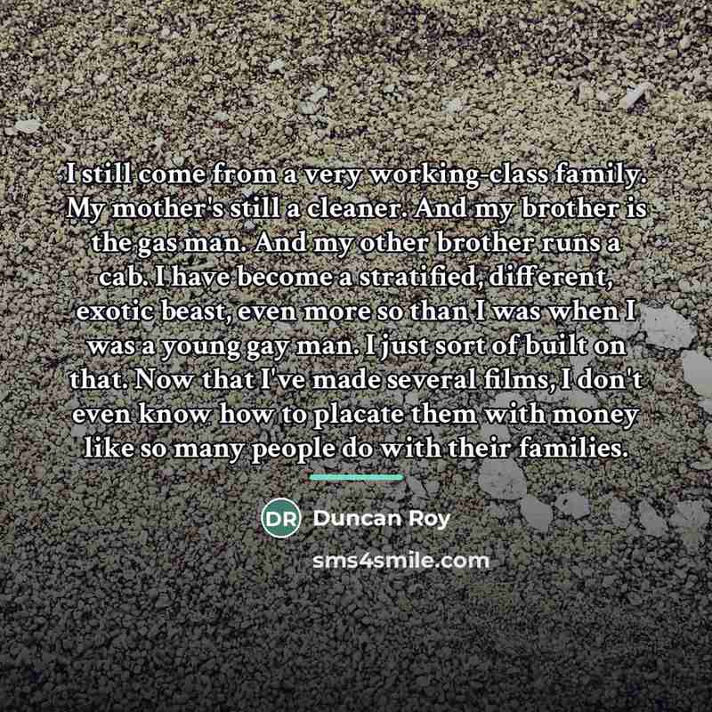 “I still come from a very working-class family. My mother's…” quote by Duncan Roy