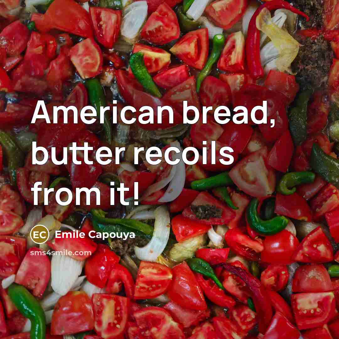 “American bread, butter recoils from it!…” quote by Emile Capouya