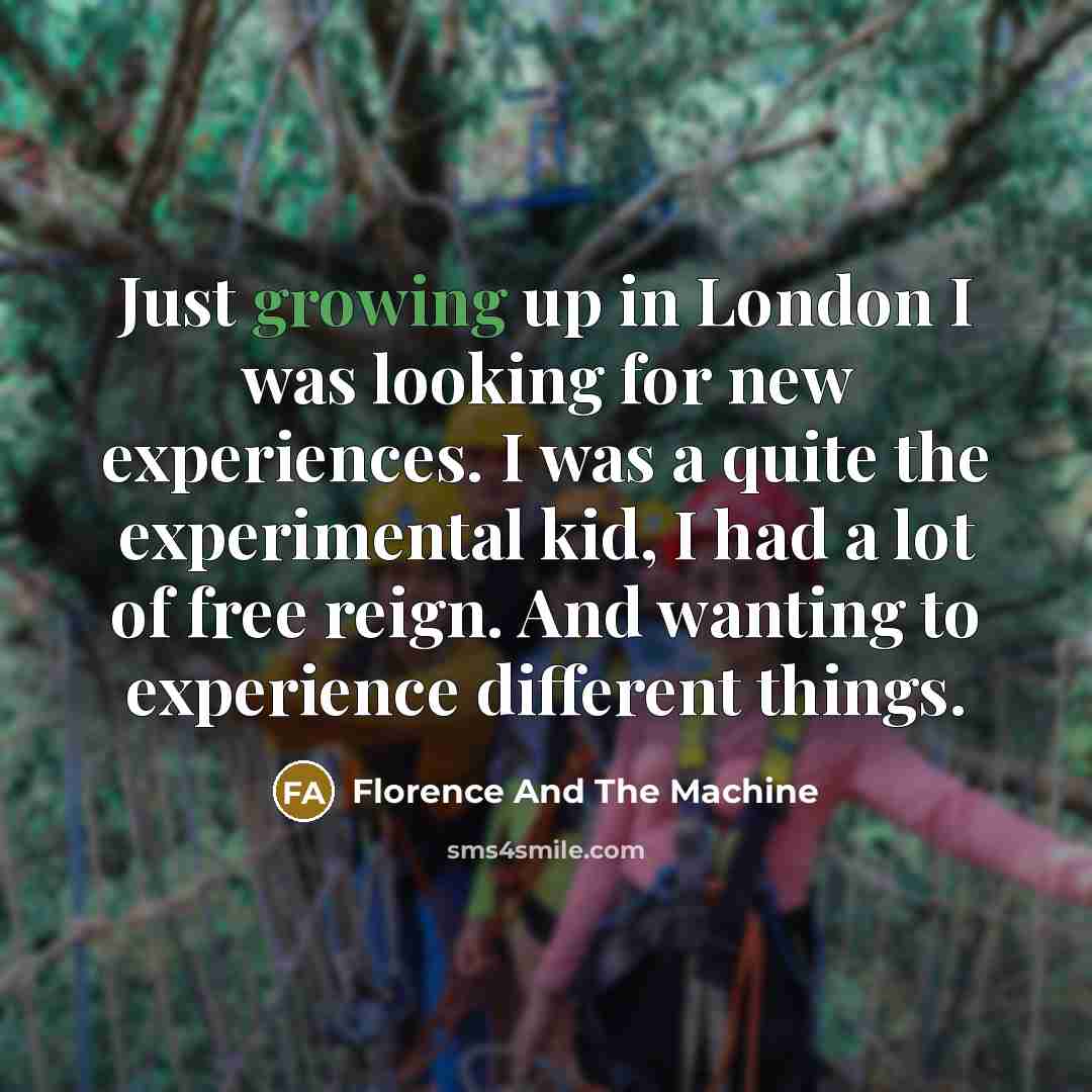 “Just growing up in London I was looking for new…” quote by Florence And The Machine