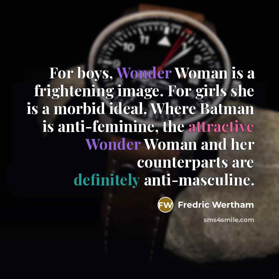 “For boys, Wonder Woman is a frightening image. For girls…” quote by Fredric Wertham
