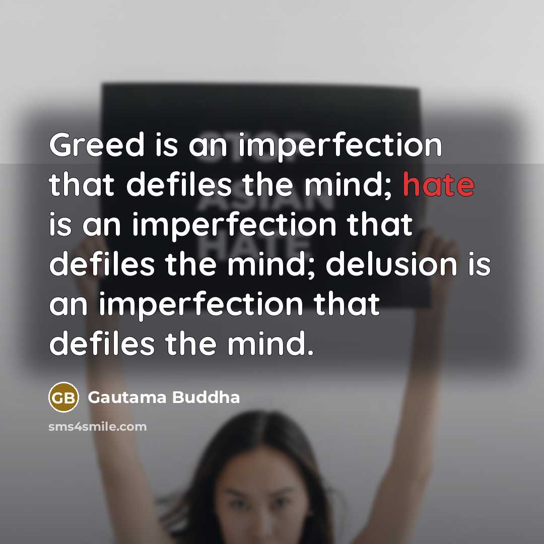 “Greed is an imperfection that defiles the mind; hate is…” quote by Gautama Buddha