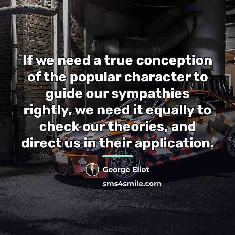 “If we need a true conception of the popular character…” quote by George Eliot