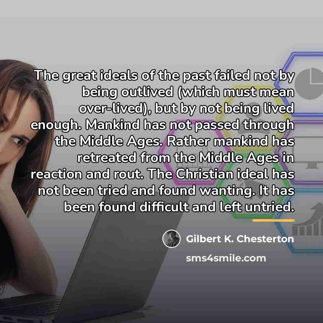 “The great ideals of the past failed not by being…” quote by Gilbert K. Chesterton