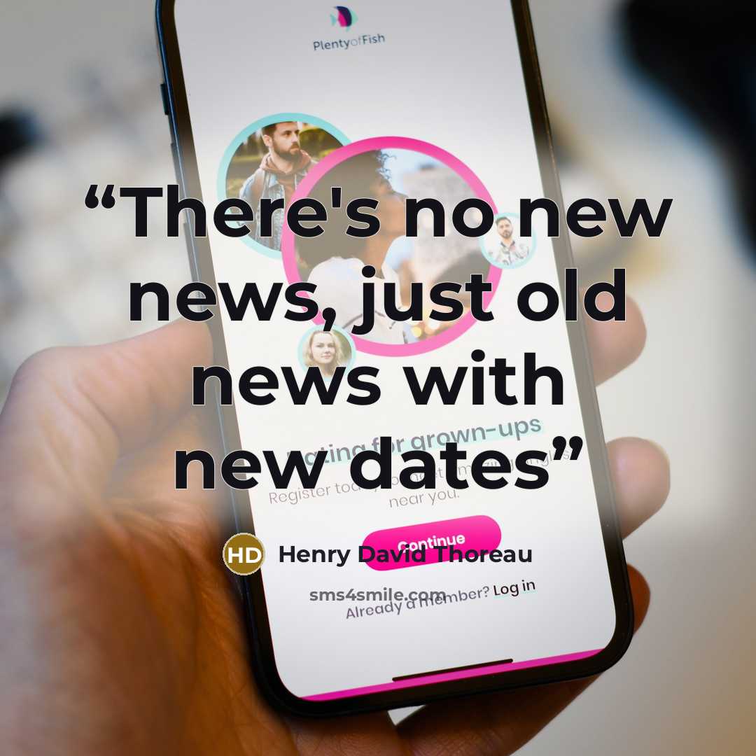 “There's no new news, just old news with new dates” quote by Henry David Thoreau