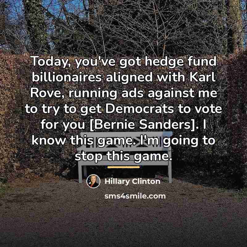 “Today, you've got hedge fund billionaires aligned with Karl Rove,…” quote by Hillary Clinton