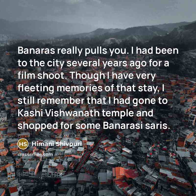 “Banaras really pulls you. I had been to the city…” quote by Himani Shivpuri