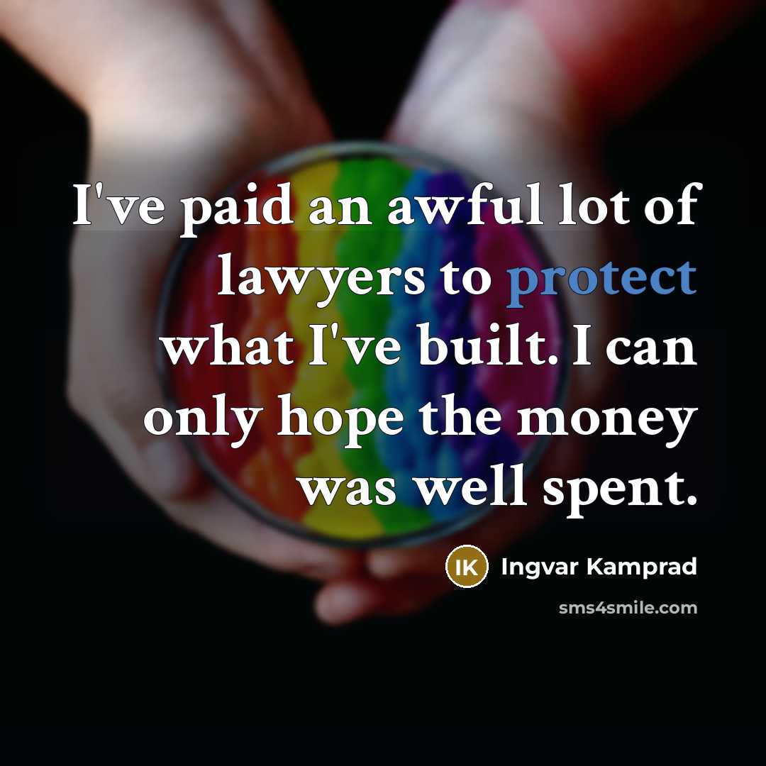 “I've paid an awful lot of lawyers to protect what…” quote by Ingvar Kamprad
