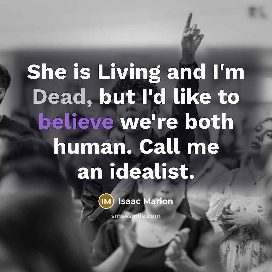 “She is Living and I'm Dead, but I'd like to…” quote by Isaac Marion