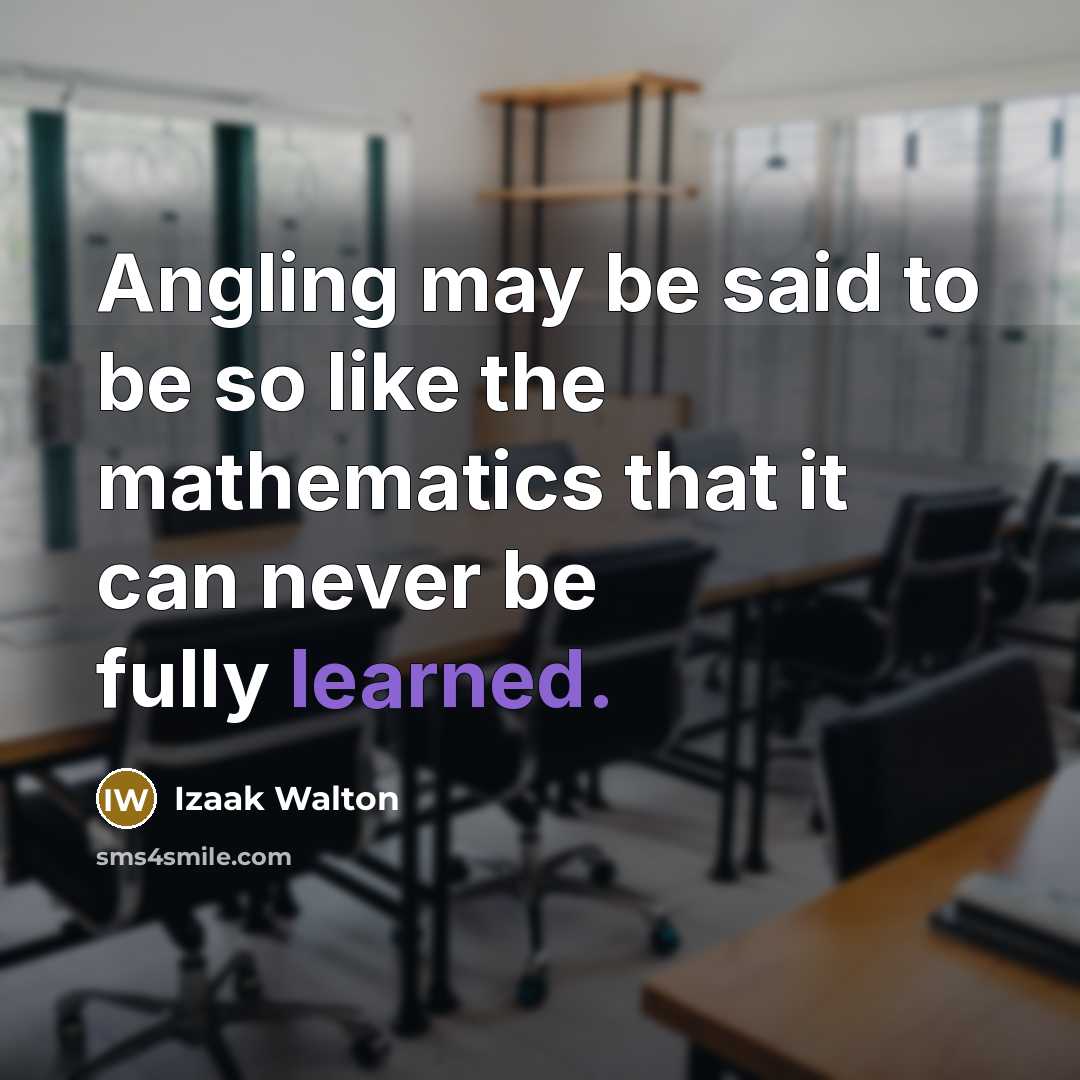 “Angling may be said to be so like the mathematics…” quote by Izaak Walton
