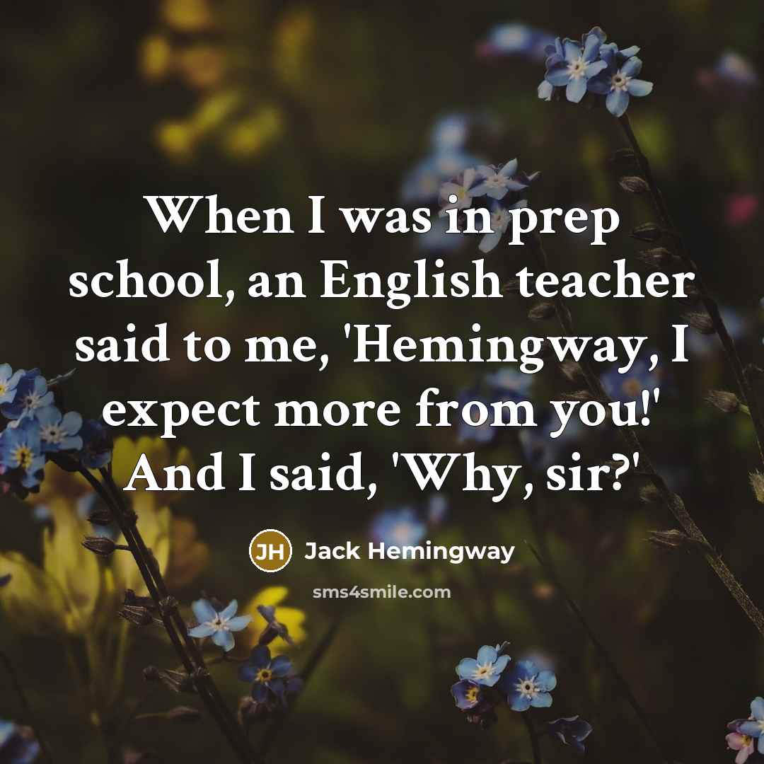 “When I was in prep school, an English teacher said…” quote by Jack Hemingway