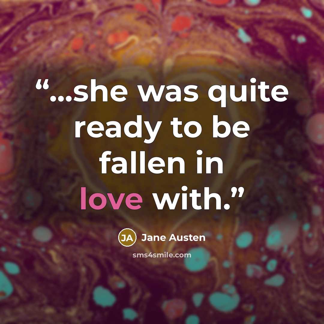 “...she was quite ready to be fallen in love with.” quote by Jane Austen