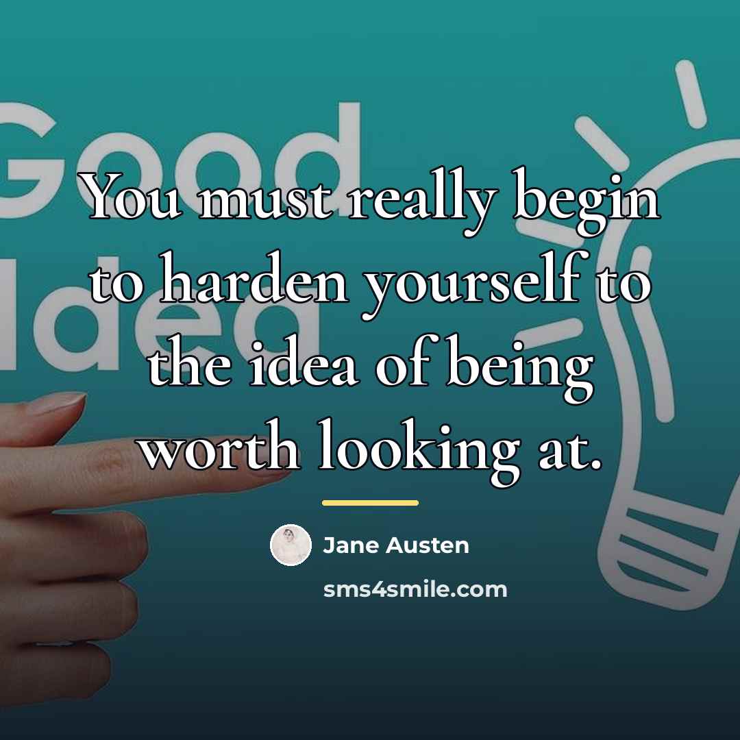 “You must really begin to harden yourself to the idea…” quote by Jane Austen