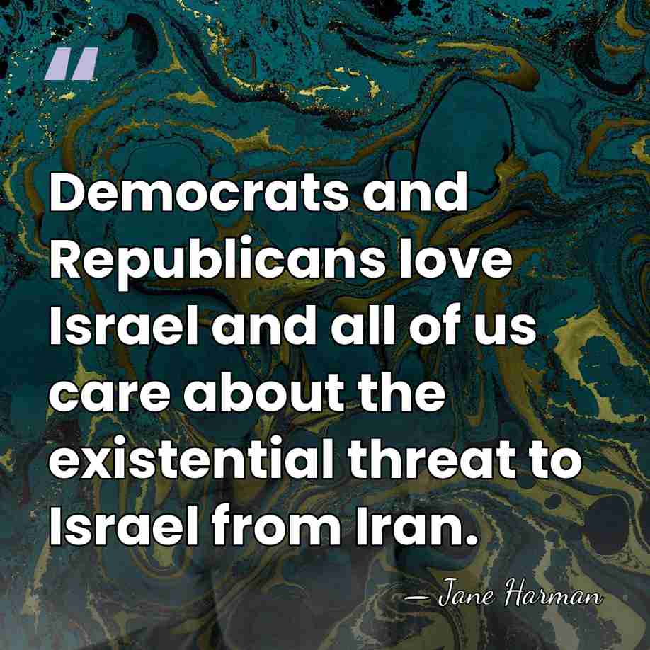 Democrats and Republicans love Israel and all of us care about the&hellip; - Jane Harman