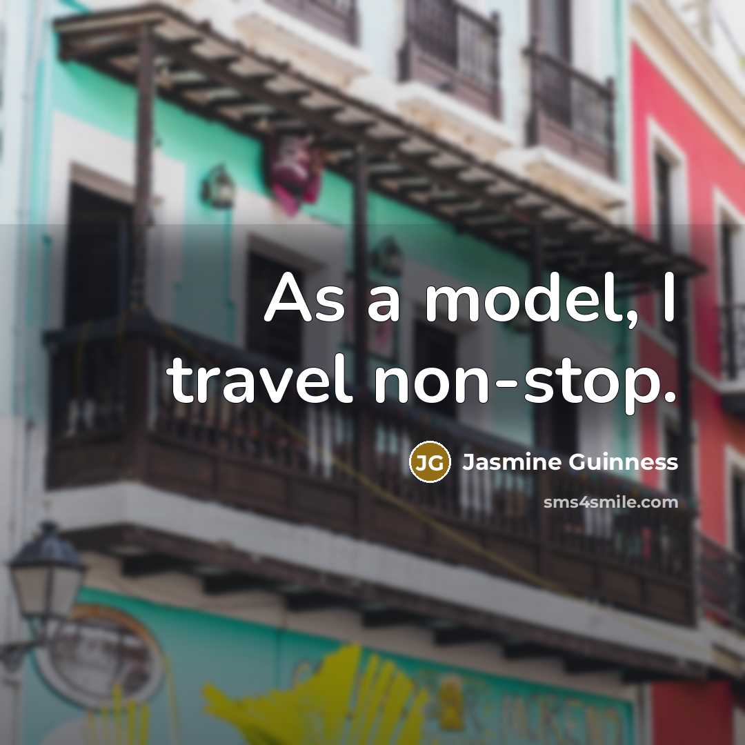 “As a model, I travel non-stop.…” quote by Jasmine Guinness
