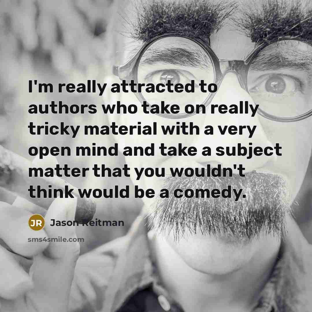“I'm really attracted to authors who take on really tricky…” quote by Jason Reitman