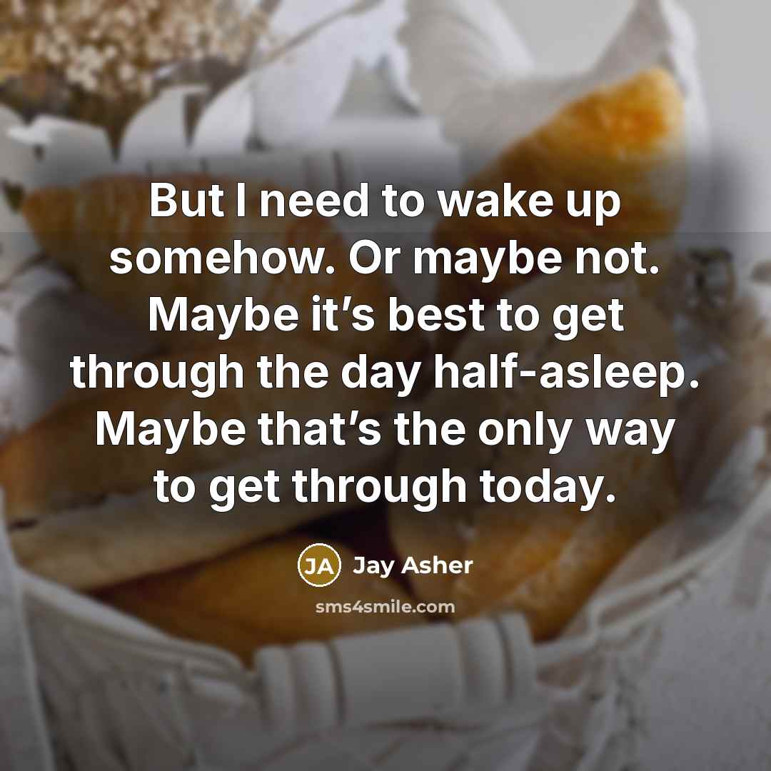 “But I need to wake up somehow. Or maybe not.…” quote by Jay Asher