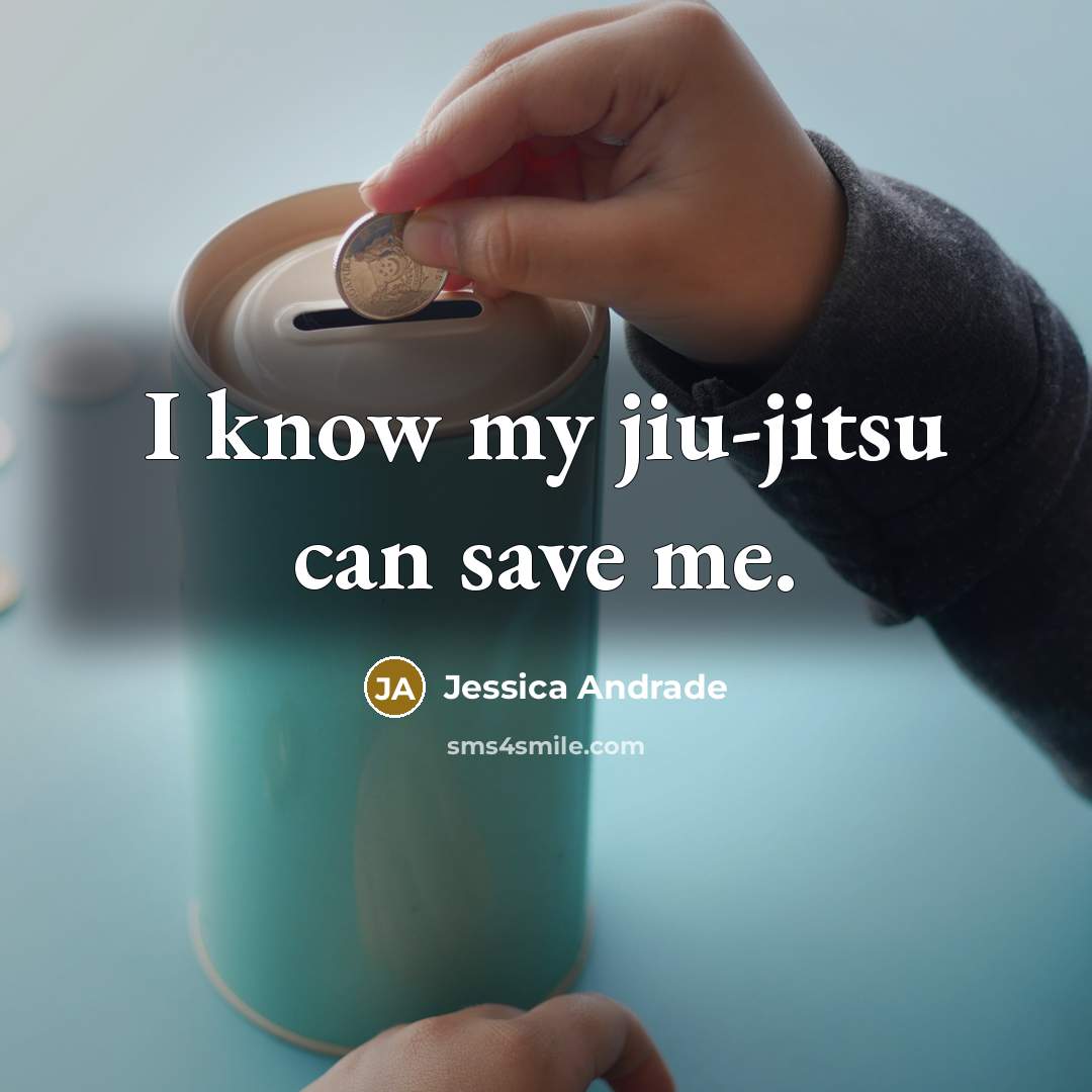 “I know my jiu-jitsu can save me.…” quote by Jessica Andrade