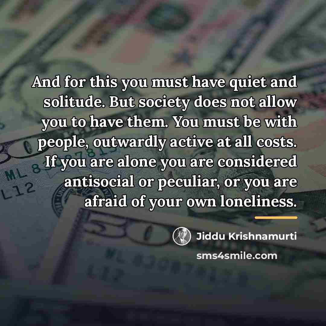 “And for this you must have quiet and solitude. But…” quote by Jiddu Krishnamurti