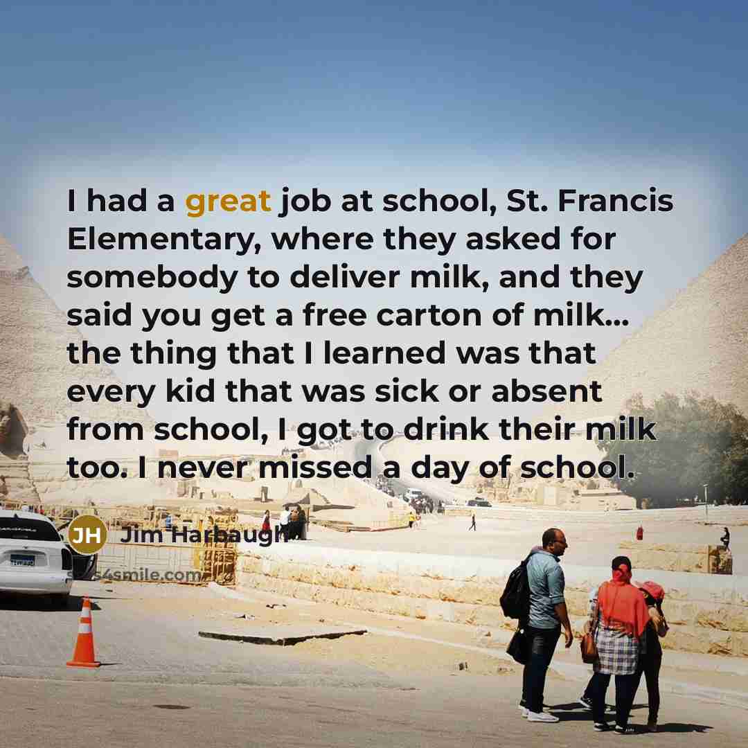 “I had a great job at school, St. Francis Elementary,…” quote by Jim Harbaugh