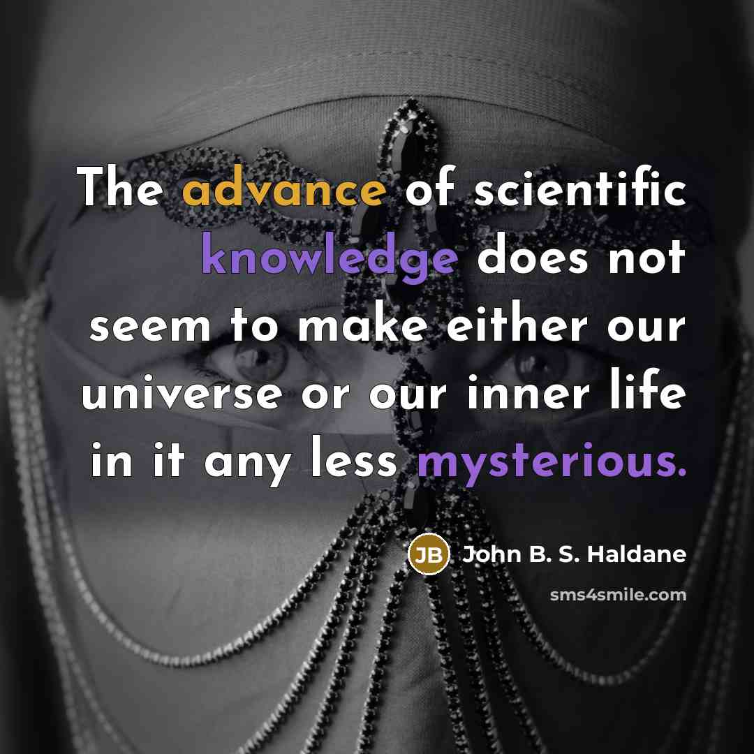 “The advance of scientific knowledge does not seem to make…” quote by John B. S. Haldane