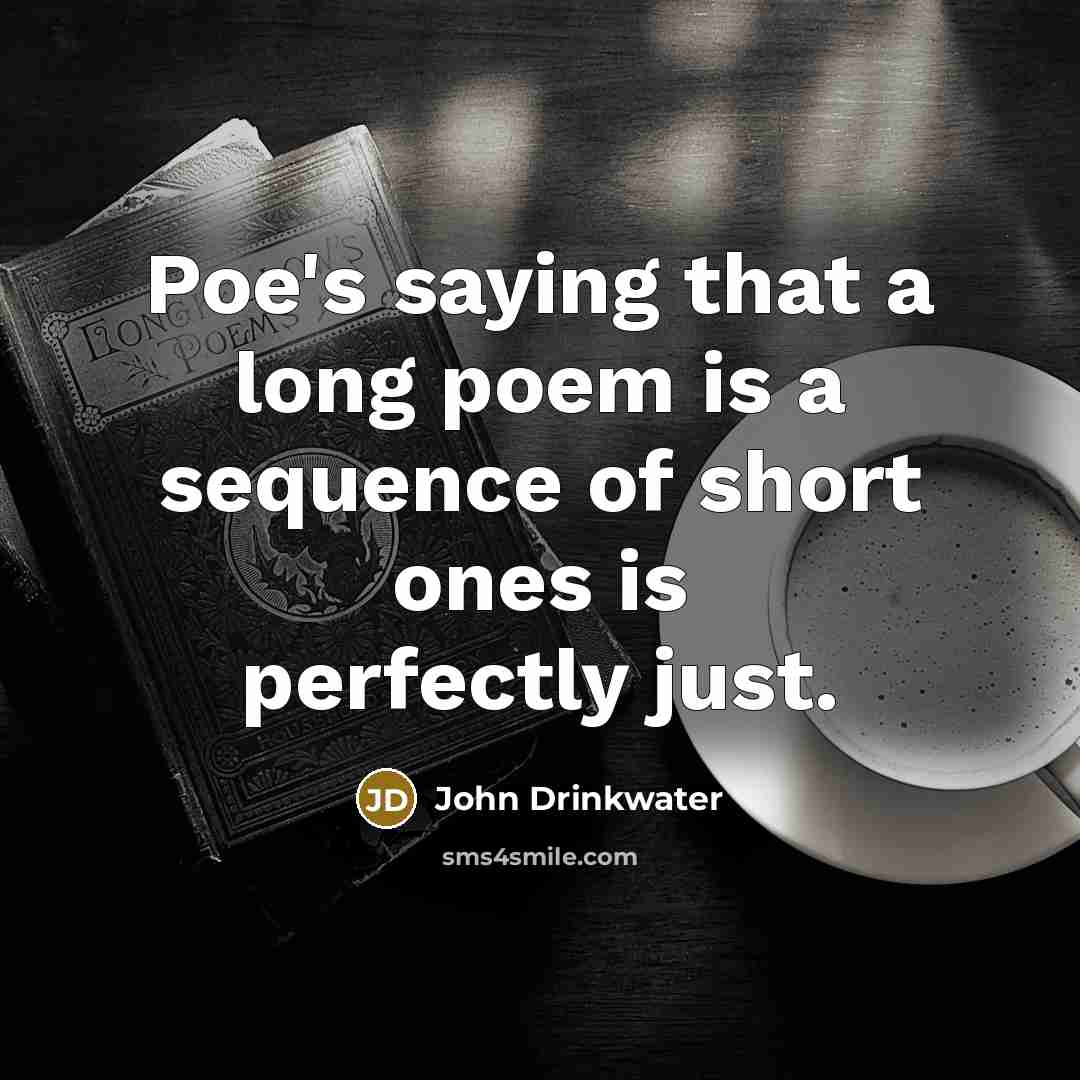 “Poe's saying that a long poem is a sequence of…” quote by John Drinkwater