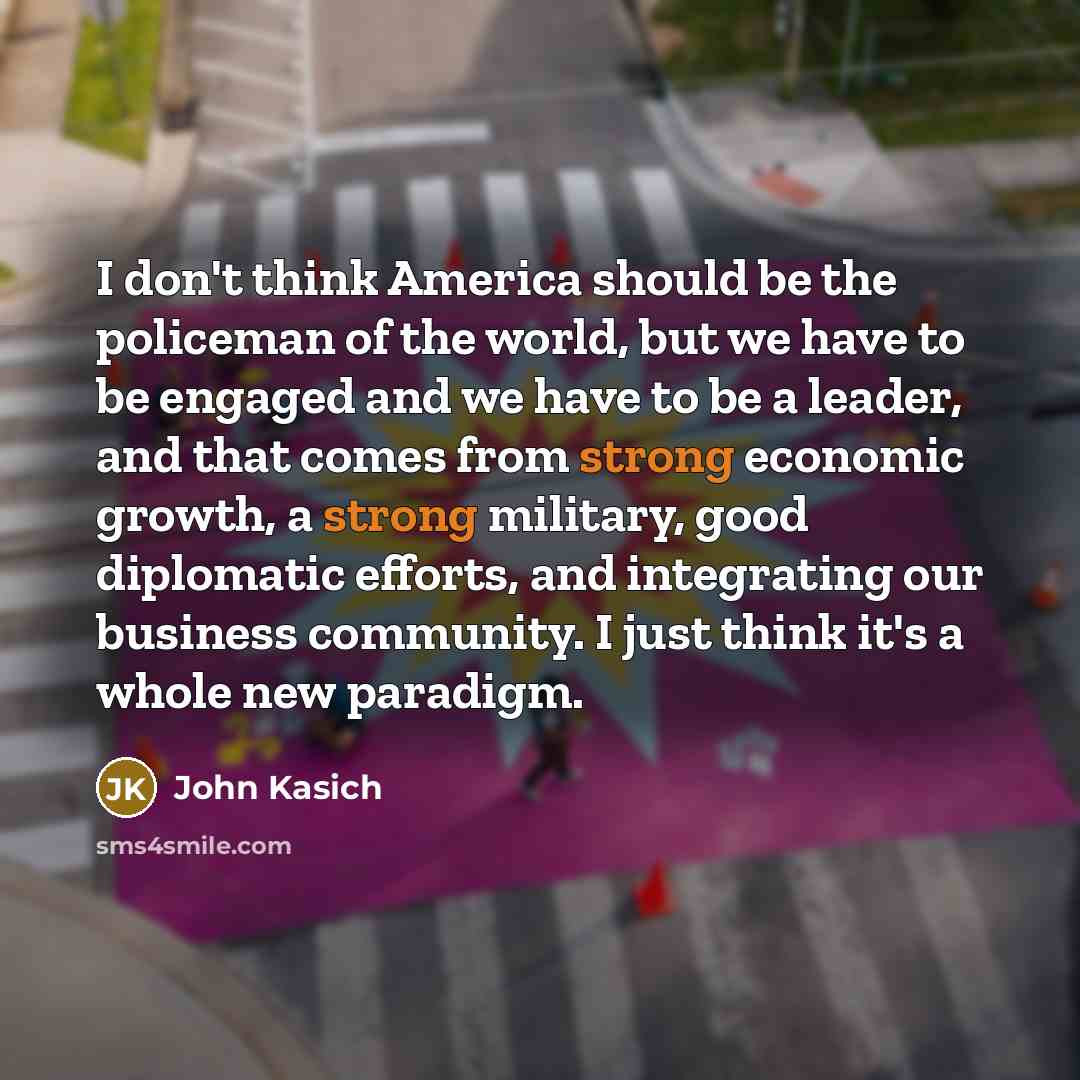 “I don't think America should be the policeman of the…” quote by John Kasich