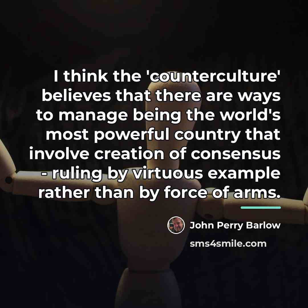 “I think the 'counterculture' believes that there are ways to…” quote by John Perry Barlow
