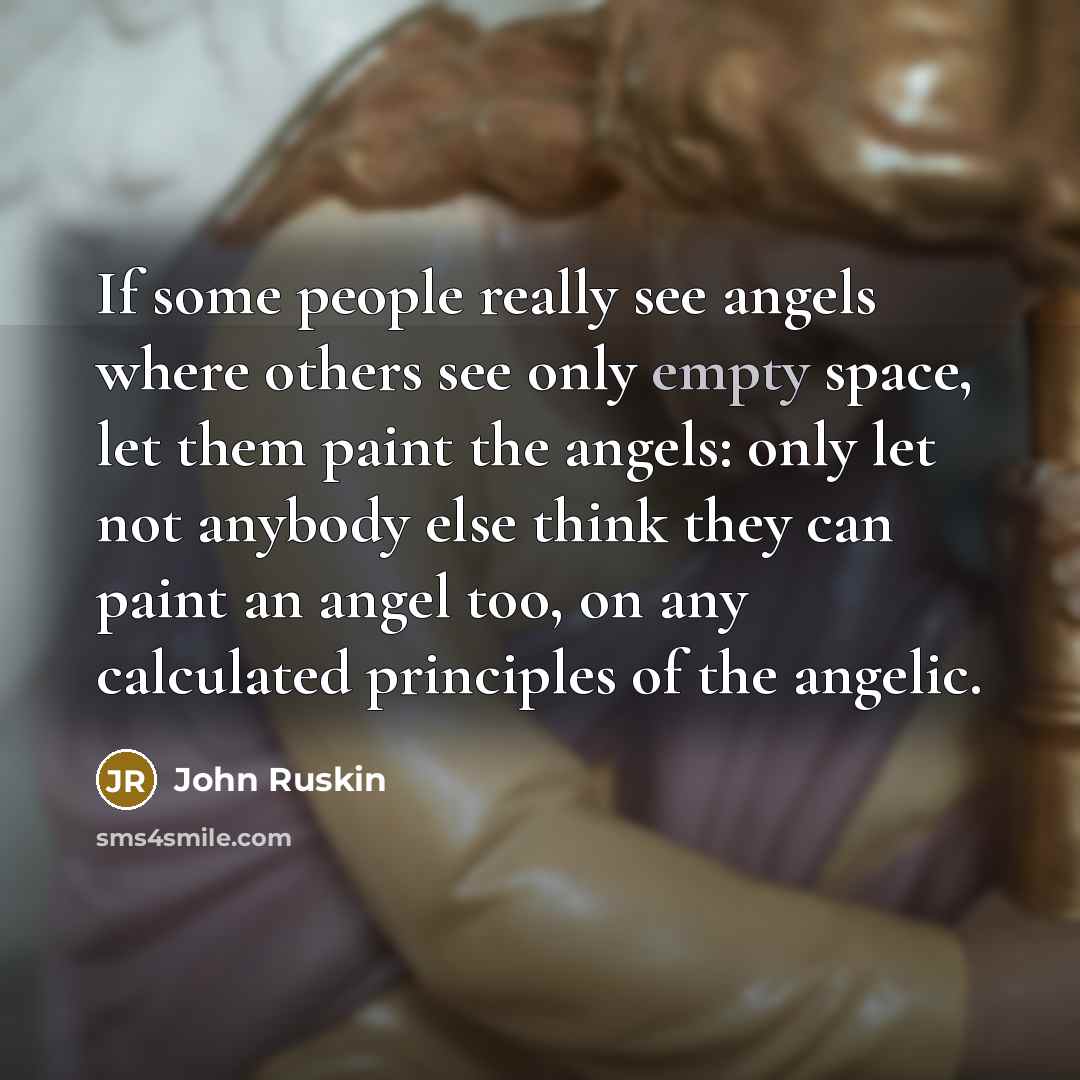 “If some people really see angels where others see only…” quote by John Ruskin