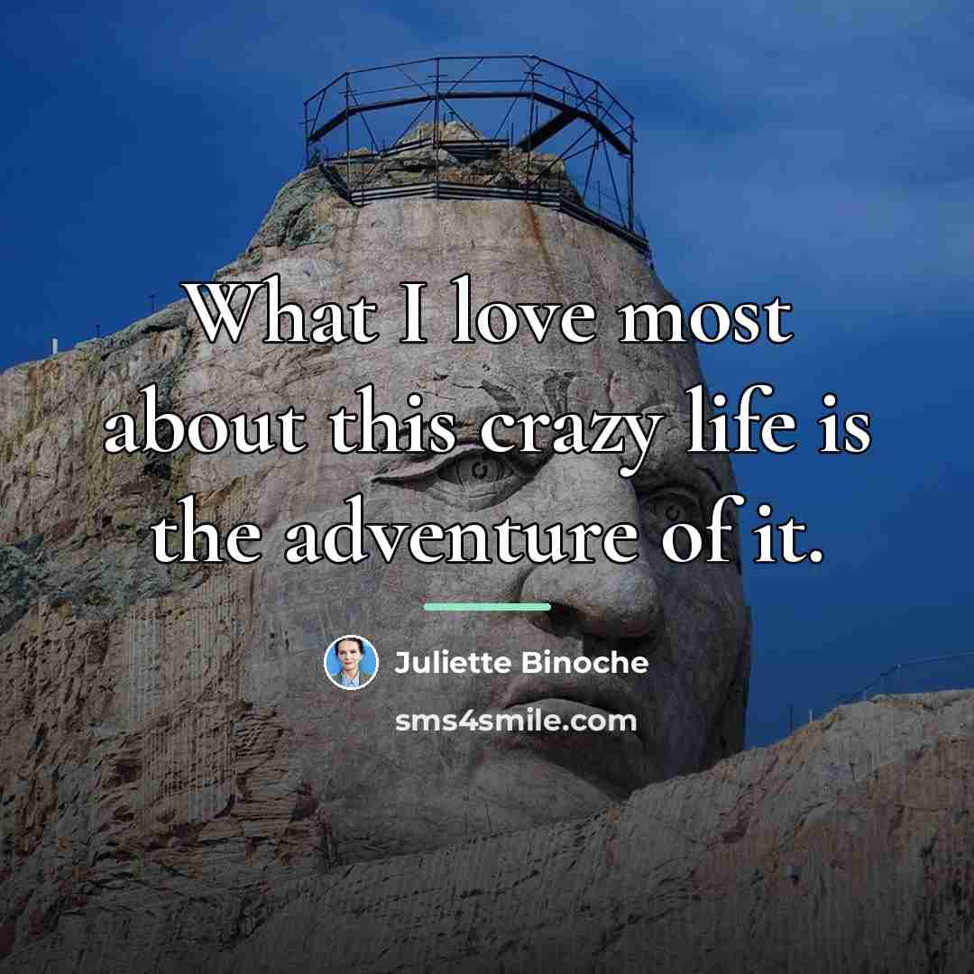 “What I love most about this crazy life is the…” quote by Juliette Binoche