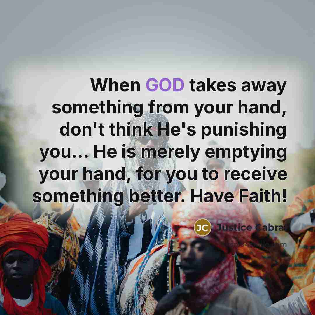 “When GOD takes away something from your hand, don't think…” quote by Justice Cabral