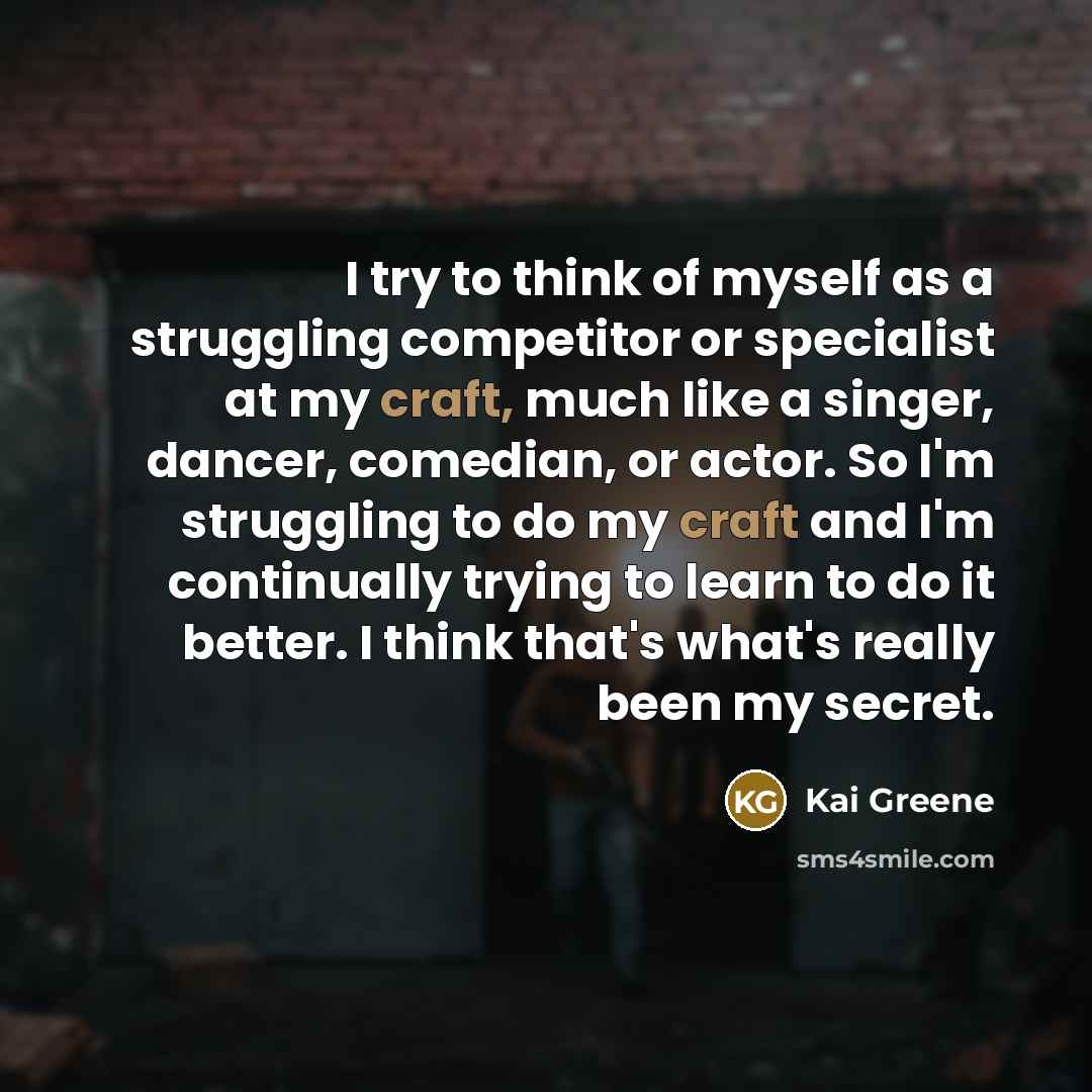 “I try to think of myself as a struggling competitor…” quote by Kai Greene