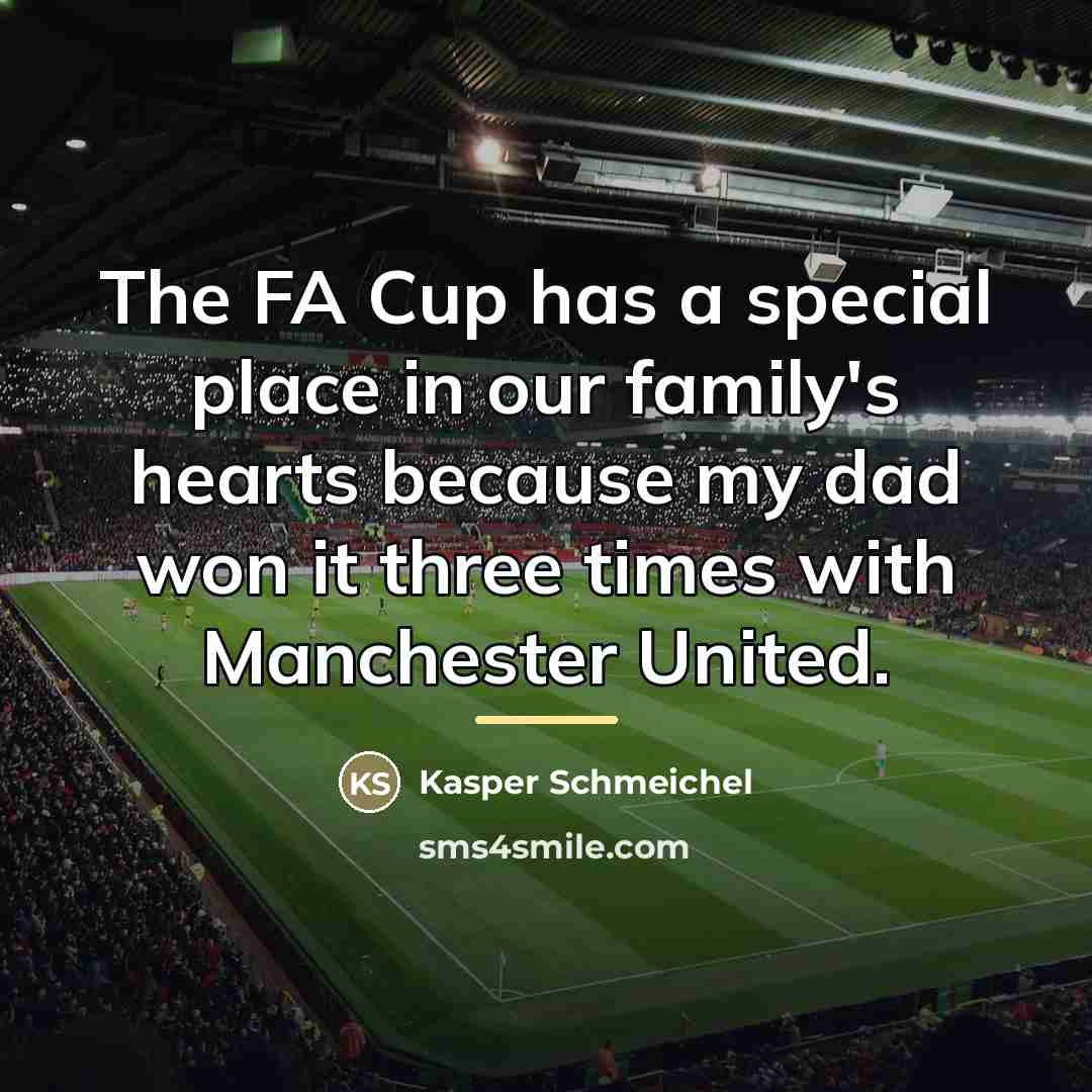“The FA Cup has a special place in our family's…” quote by Kasper Schmeichel