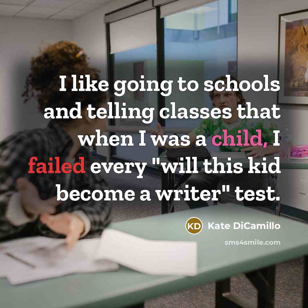 “I like going to schools and telling classes that when…” quote by Kate DiCamillo