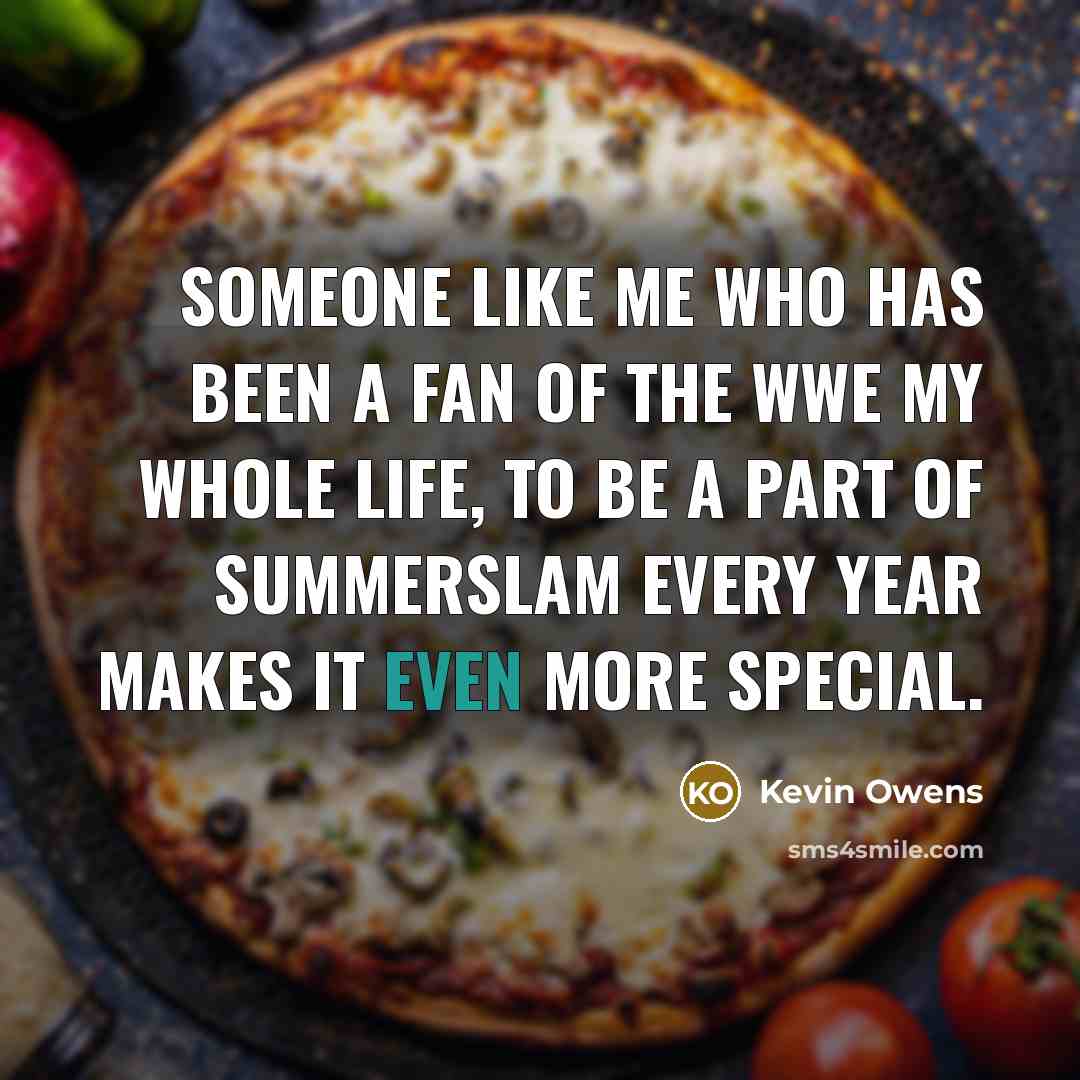 “Someone like me who has been a fan of the…” quote by Kevin Owens
