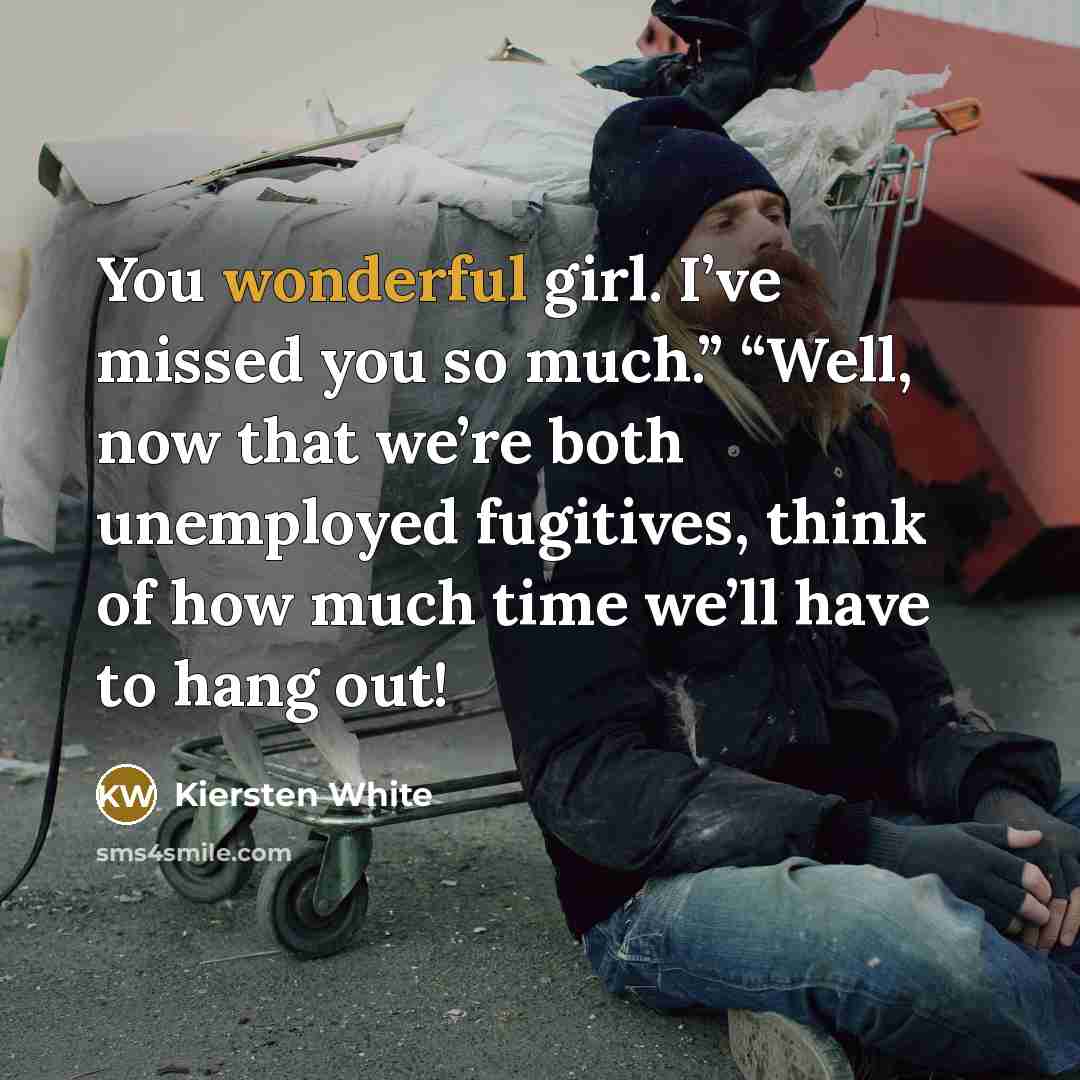 “You wonderful girl. I’ve missed you so much.” “Well, now…” quote by Kiersten White