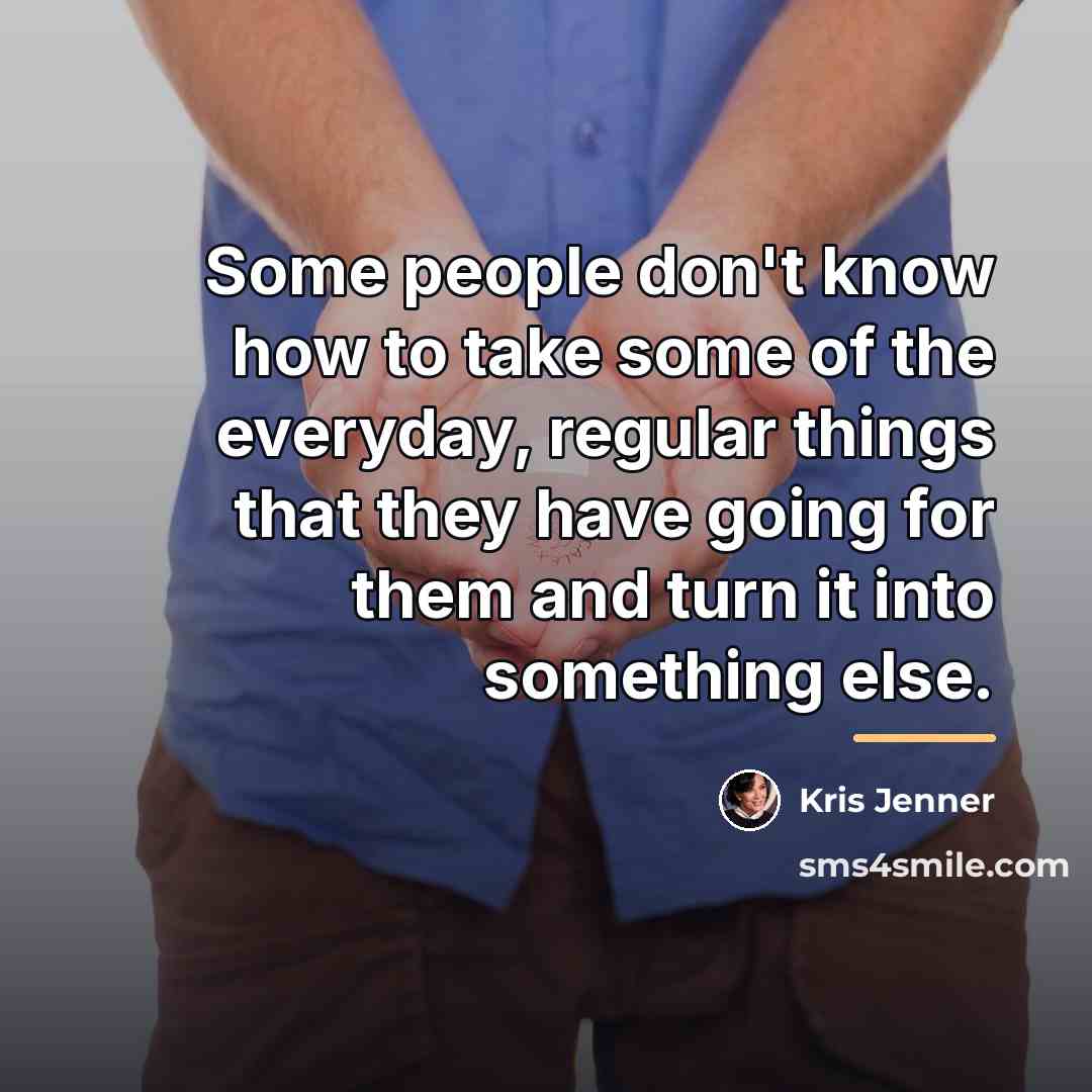 “Some people don't know how to take some of the…” quote by Kris Jenner