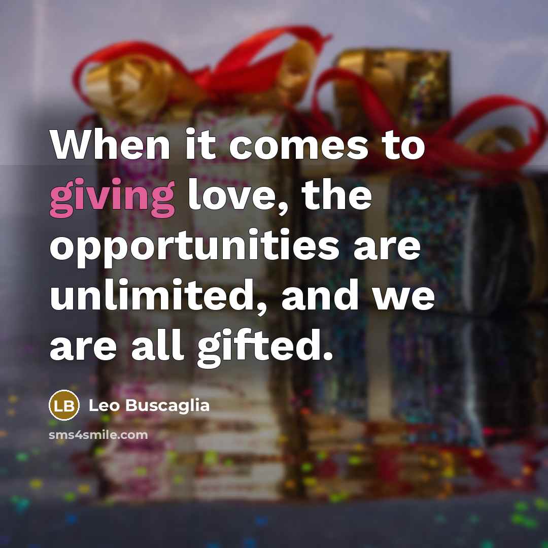 “When it comes to giving love, the opportunities are unlimited,…” quote by Leo Buscaglia