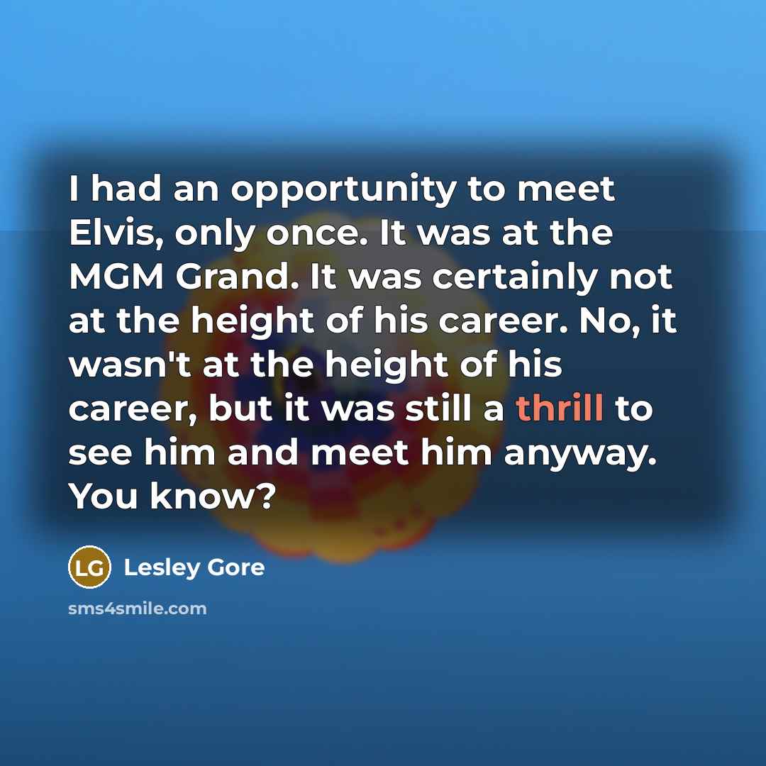 “I had an opportunity to meet Elvis, only once. It…” quote by Lesley Gore