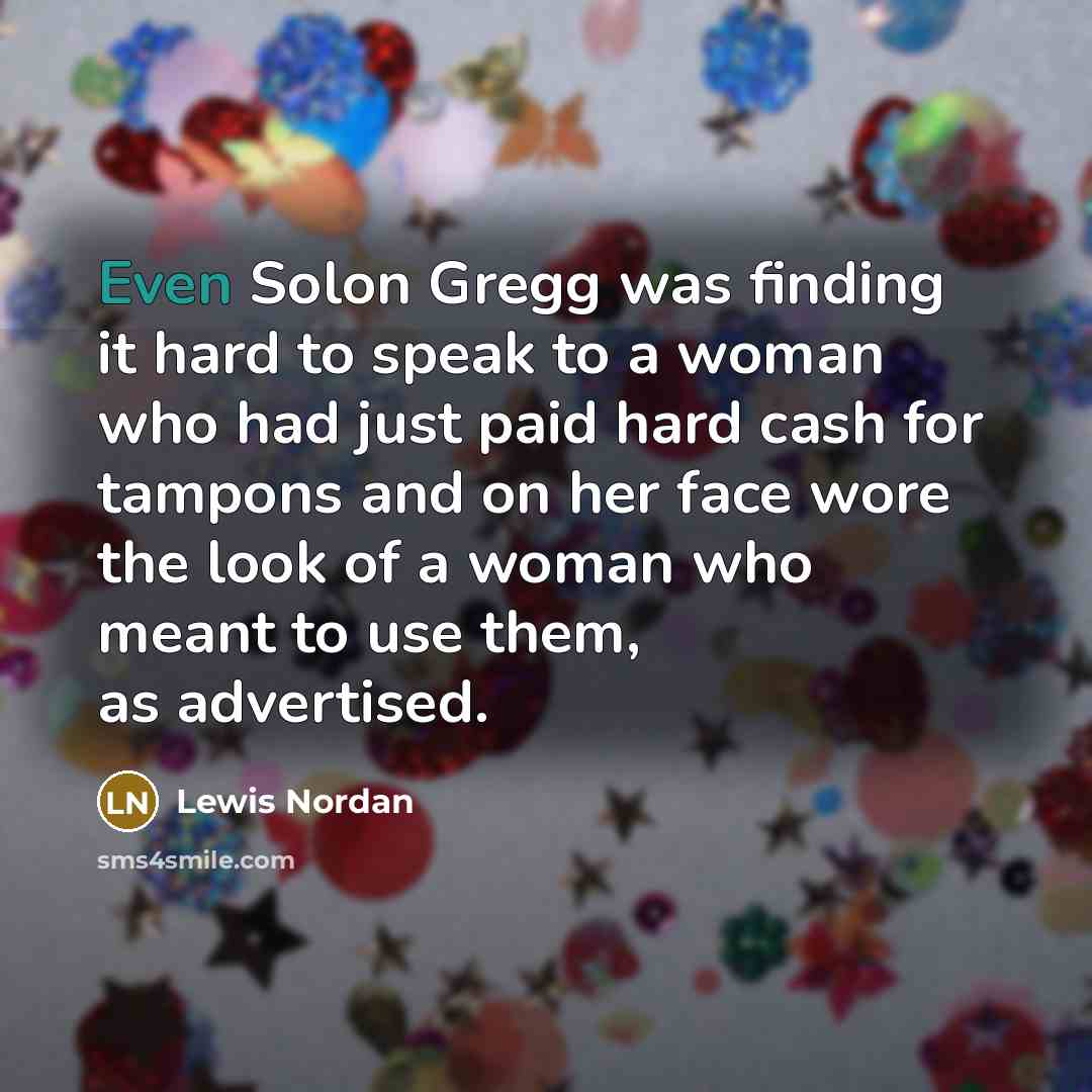 “Even Solon Gregg was finding it hard to speak to…” quote by Lewis Nordan