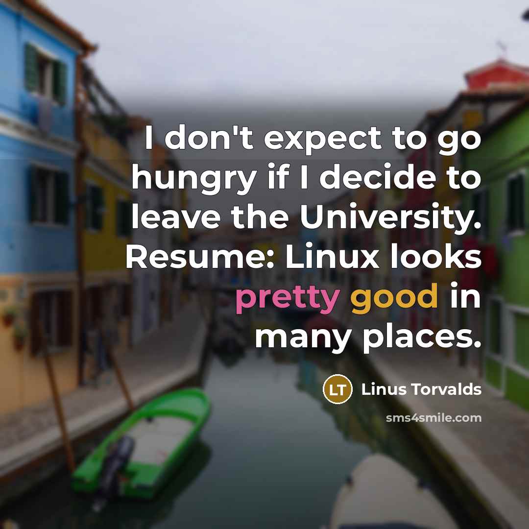 “I don't expect to go hungry if I decide to…” quote by Linus Torvalds
