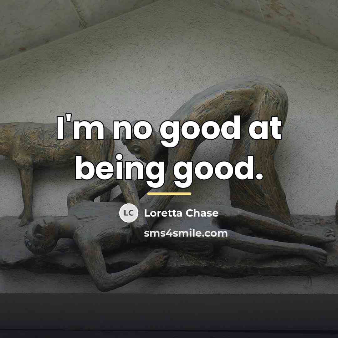 “I'm no good at being good.…” quote by Loretta Chase