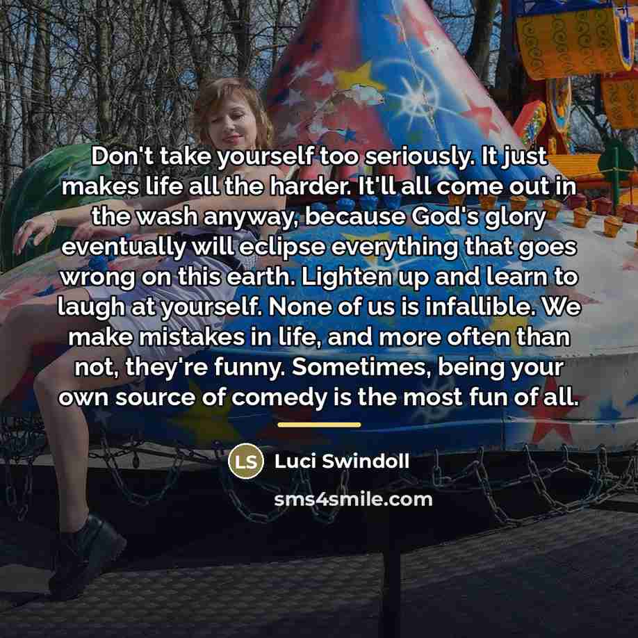 “Don't take yourself too seriously. It just makes life all…” quote by Luci Swindoll