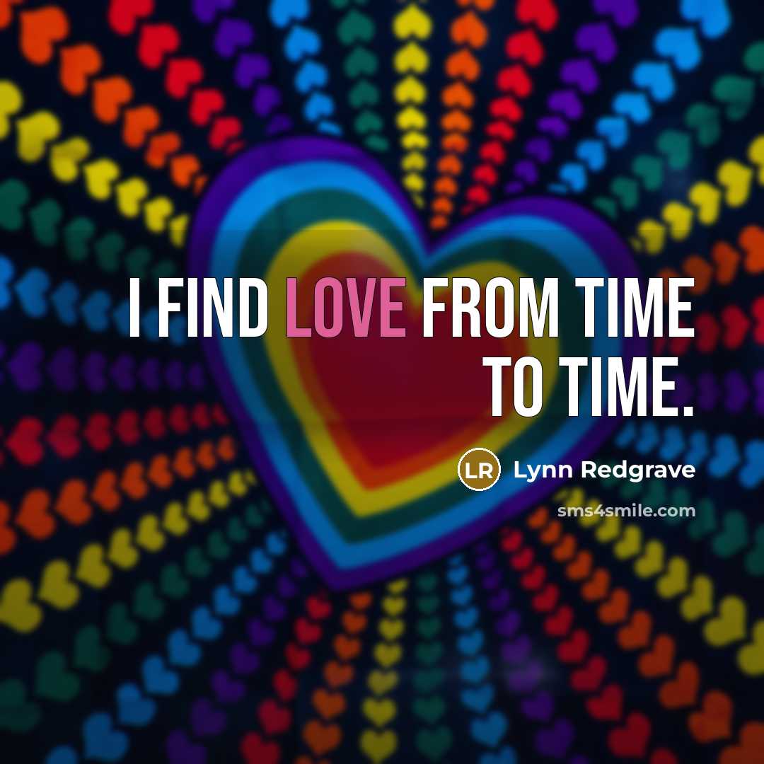 “I find love from time to time.…” quote by Lynn Redgrave