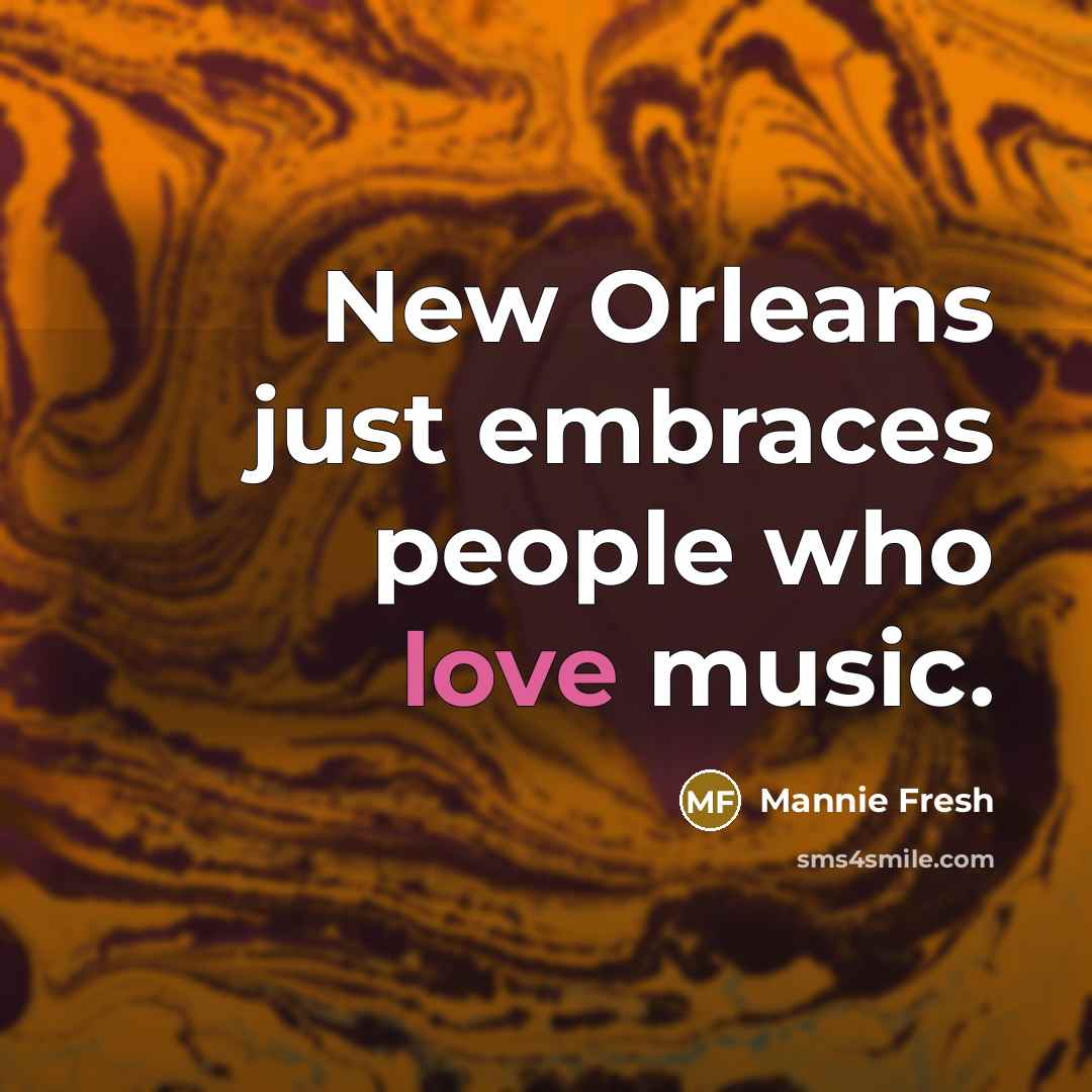 “New Orleans just embraces people who love music.…” quote by Mannie Fresh