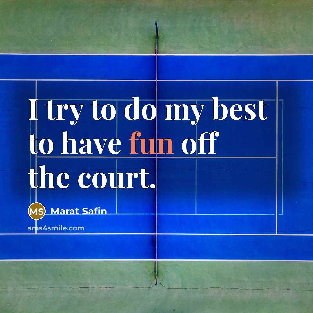 “I try to do my best to have fun off…” quote by Marat Safin